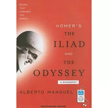 Homer’s The Iliad and The Odyssey: A Biography