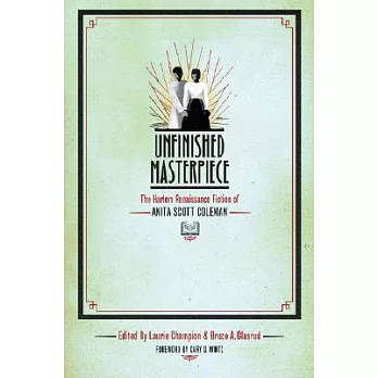 Unfinished Masterpiece: The Harlem Renaissance Fiction of Anita Scott Coleman