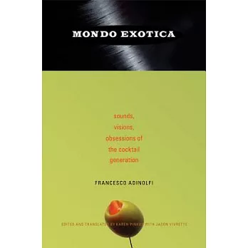 Mondo Exotica: Sounds, Visions, Obsessions of the Cocktail Generation