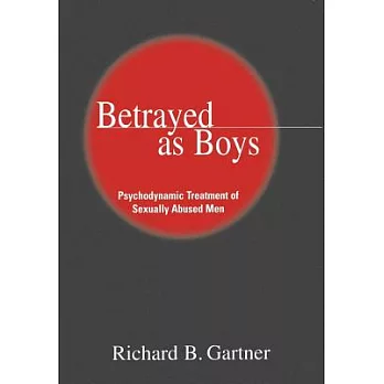 Betrayed As Boys: Psychodynamic Treatment of Sexually Abused Men