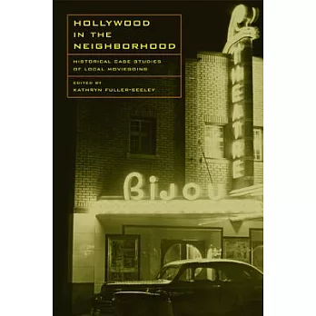 Hollywood in the Neighborhood: Historical Case Studies of Local Moviegoing