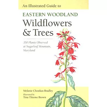 An Illustrated Guide to Eastern Woodland Wildflowers and Trees: 350 Plant Observed at Sugarloaf Mountain, Maryland