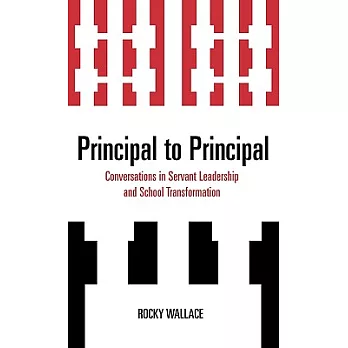Principal to Principal: Conversations in Servant Leadership and School Transformation