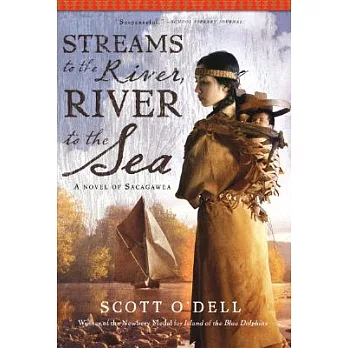 Streams to the river, river to the sea : a novel of Sacagawea /