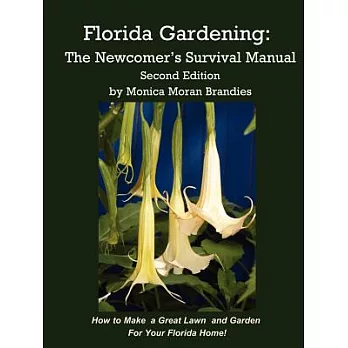 Florida Gardening: The Newcomer’s Survival Manual, How to Make a Great Lawn and Garden for Your Florida Home