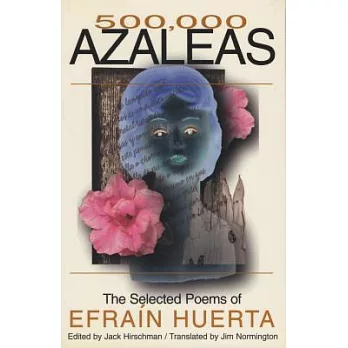 500,000 Azaleas: The Selected Poems of Efra’n Huerta