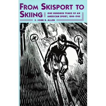 From Skisport to Skiing: One Hundred Years of an American Sport, 1840-1940