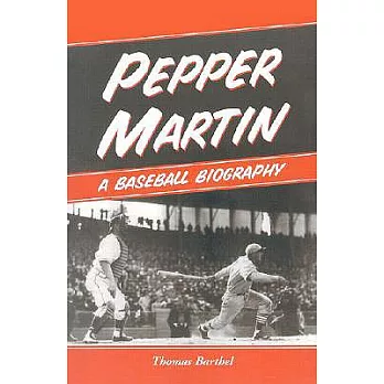 Pepper Martin: A Baseball Biography