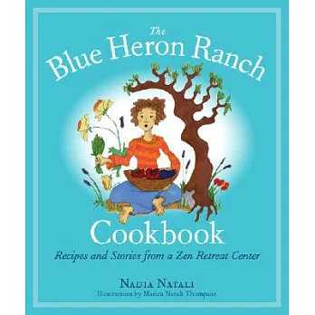 The Blue Heron Ranch Cookbook: Recipes and Stories from a Zen Retreat Center