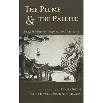 The Plume & the Palette: Essays in Honor of Josephine Von Henneburg