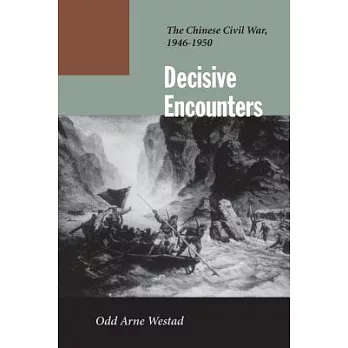 Decisive Encounters: The Chinese Civil War, 1946-1950