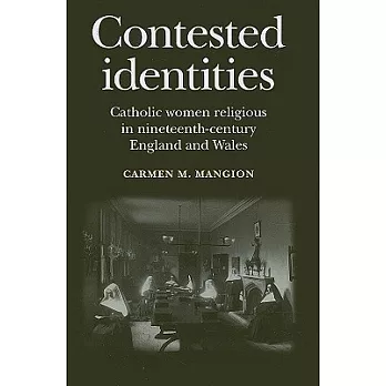 Contested Identities: Catholic Women Religious in Nineteenth-Centruy England and Wales