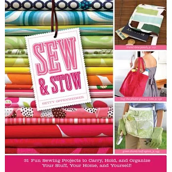 Sew & Stow: 31 Fun Sewing Projects to Carry, Hold, and Organize Your Stuff, Your Home, and Yourself!