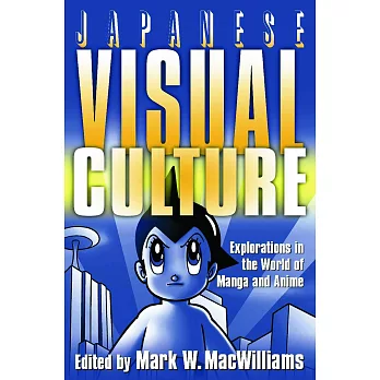 Japanese Visual Culture: Explorations in the World of Manga and Anime: Explorations in the World of Manga and Anime
