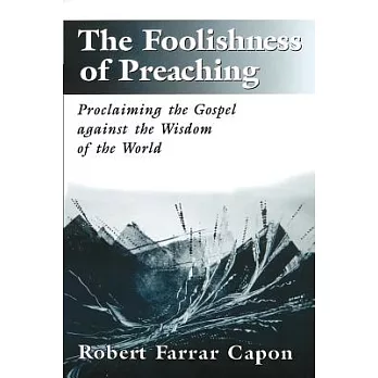 The Foolishness of Preaching: Proclaiming the Gospel Against the Wisdom of the World