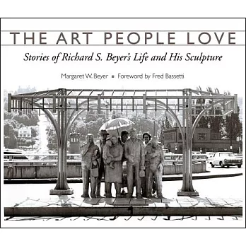 The Art People Love: Stories of Richard S. Beyer’s Life and His Sculpture