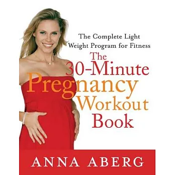 The 30-Minute Pregnancy Workout Book: The Complete Light Weight Program for Fitness