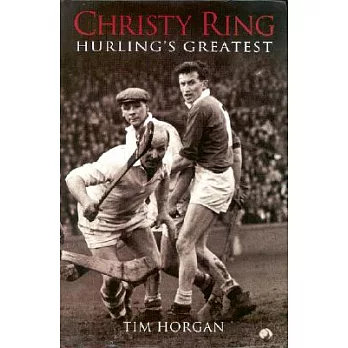 Christy Ring: Hurling’s Greatest