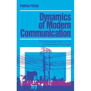 Dynamics of modern communication :  the shaping and impact of new communication technologies /
