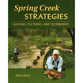 Spring Creek Strategies: Hatches, Patterns, and Techniques