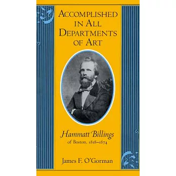 Accomplished in All Departments of Art: Hammatt Billings of Boston, 1818-1874