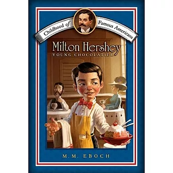 Milton Hershey: Young Chocolatier