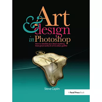 Art and Design in Photoshop: How to Simulate Just about Anything from Great Works of Art to Urban Graffiti [With CDROM]