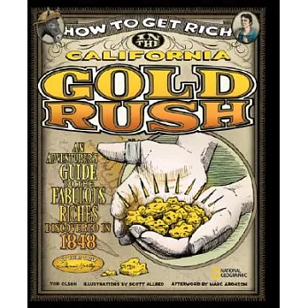 How to Get Rich in the California Gold Rush: An Adventurer’s Guide to the Fabulous Riches Discovered in 1848