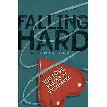 Falling Hard: 100 Love Poems by Teenagers