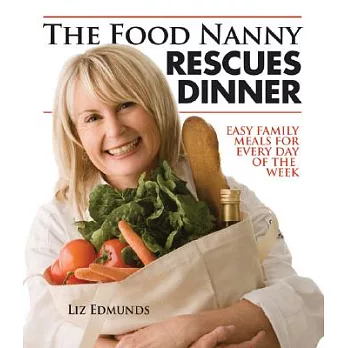 The Food Nanny Rescues Dinner: Easy Family Dinners for Every Day of the Week