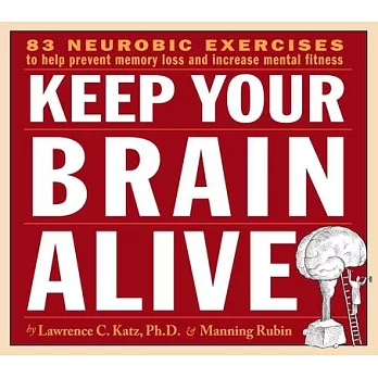 Keep Your Brain Alive: 83 Neurobic Exercises to Help Prevent Memory Loss and Increase Mental Fitness