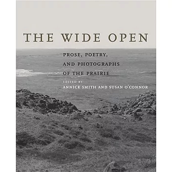The Wide Open: Prose, Poetry, and Photographs of the Prairie
