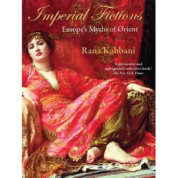 Imperial Fictions: Europe’s Myths of Orient