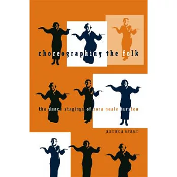 Choreographing the Folk: The Dance Stagings of Zora Neale Hurston
