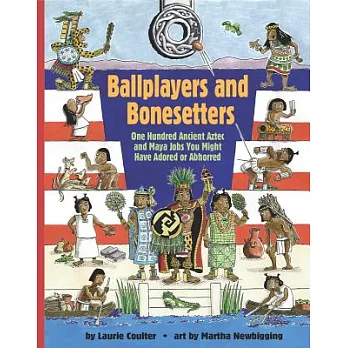 Ballplayers and bonesetters : one hundred ancient Aztec and Maya jobs you might have adored or abhorred  /