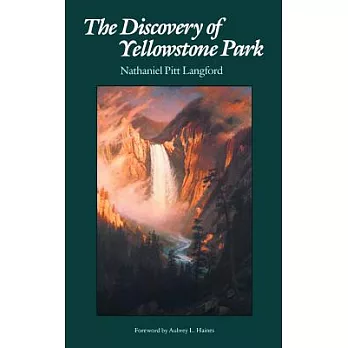 The Discovery of Yellowstone Park; Journal of the Washburn Expedition to the Yellowstone and Firehole Rivers in the Year 1870.