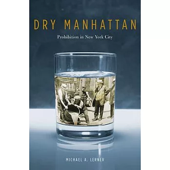 Dry Manhattan : prohibition in New York City /