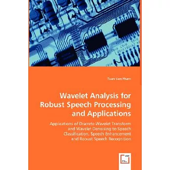 Wavelet Analysis for Robust Speech Processing and Applications: Applications of Discrete Wavelet Transofrm and Wavelet Denoising
