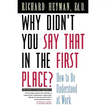 Why Didn’t You Say That in the First Place?: How to Be Understood at Work