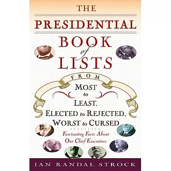 The Presidential Book of Lists: From Most to Least, Elected to Rejected, Worst to Cursed - Fascinating Facts About Our Chief Exe