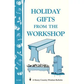 Holiday Gifts From The Workshop: Storey Country Wisdom Bulletin A-163