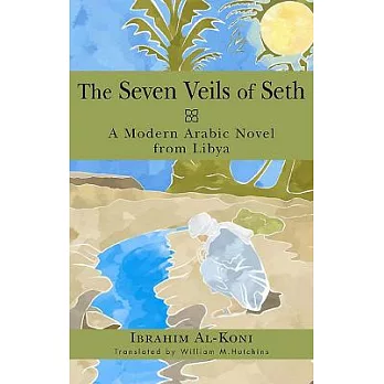 The Seven Veils of Seth: A Modern Arabic Novel from Libya