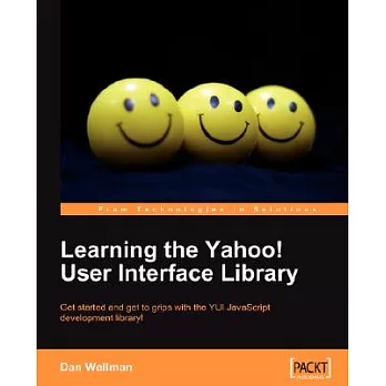 Learning the Yahoo! User Interface library: Get Started and Get to Grips With the Yui Javascript Development Library!