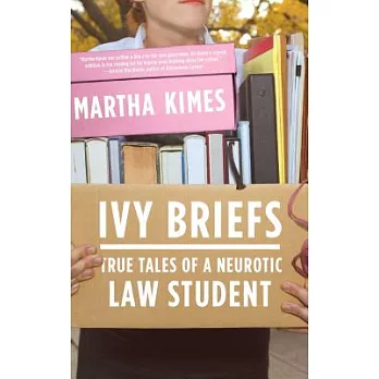 Ivy Briefs: True Tales of a Neurotic Law Student