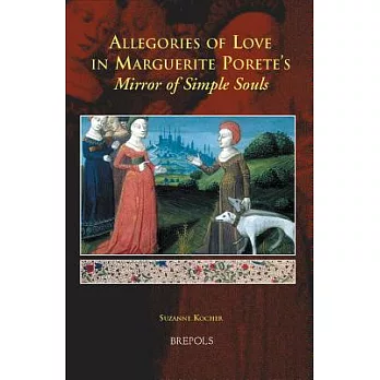 Allegories of Love in Marguerite Porete’s Mirror of Simple Souls