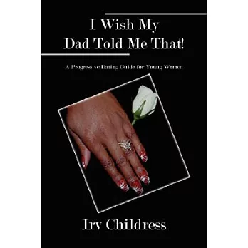 I Wish My Dad Told Me That!: A Progressive Dating Guide for Young Women