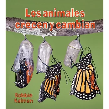 Los animales crecen y cambian/ Animals Grow and Change