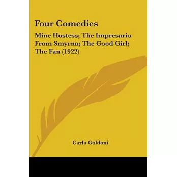 Four Comedies: Mine Hostess; the Impresario from Smyrna; the Good Girl; the Fan