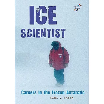 Ice scientist : careers in the frozen Antarctic /