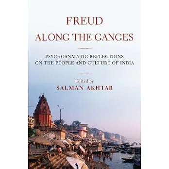 Freud Along the Ganges: Psychoanalytic Reflections on the People and Culture of India